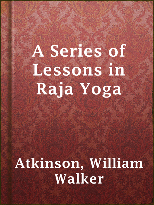 Title details for A Series of Lessons in Raja Yoga by William Walker Atkinson - Available